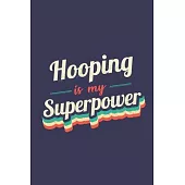 Hooping Is My Superpower: A 6x9 Inch Softcover Diary Notebook With 110 Blank Lined Pages. Funny Vintage Hooping Journal to write in. Hooping Gif