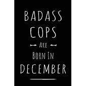 Badass Cops are Born in December: This lined journal or notebook makes a Perfect Funny gift for Birthdays for your best friend or close associate. ( A