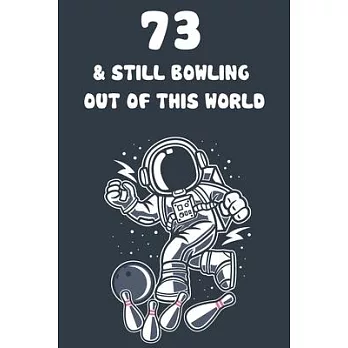 73 & Still Bowling Out Of This World: 73rd Birthday 122 Page Bowling Paperback Journal Notebook Diary Gift