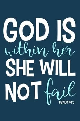 God Is Within Her She Will Not Fail Psalm 46: 5: Blank Lined Notebook: Bible Scripture Christian Journals Gift 6x9 - 110 Blank Pages - Plain White Pap