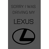 Sorry I Was Driving My Lexus: Notebook/Journal/Diary 6x9 Inches For Lexus Fans 100 Lined Pages A5