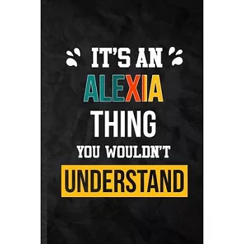 It’’s an Alexia Thing You Wouldn’’t Understand: Practical Personalized Alexia Lined Notebook/ Blank Journal For Favorite First Name, Inspirational Sayin