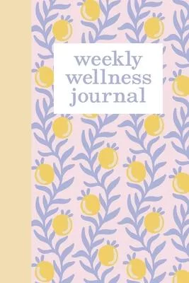 Weekly Wellness Journal: Healthy Living Notebook with Food and Fitness Log, Meal Planner, Sleep and Water Tracker, Goals Checklist, and More -