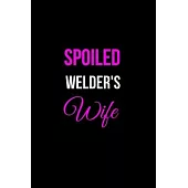 Spoiled Welder’’s Wife: Funny Welder Journal - Proud Metal Steel & Wire Welding Workers. Gag Gift Lined Notebook for Welder’’s Wife