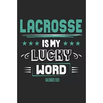 Lacrosse Is My Lucky Word Calender 2020: Funny Cool Lacrosse Calender 2020 - Monthly & Weekly Planner - 6x9 - 128 Pages - Cute Gift For Lacrosse Playe