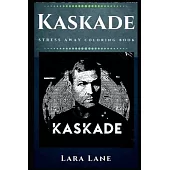 Kaskade Stress Away Coloring Book: An Adult Coloring Book Based on The Life of Kaskade.