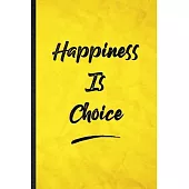 Happiness Is Choice: Funny Blank Lined Positive Motivation Notebook/ Journal, Graduation Appreciation Gratitude Thank You Souvenir Gag Gift