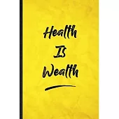 Health Is Wealth: Funny Blank Lined Positive Motivation Notebook/ Journal, Graduation Appreciation Gratitude Thank You Souvenir Gag Gift