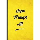 Hope Trumps All: Funny Blank Lined Positive Motivation Notebook/ Journal, Graduation Appreciation Gratitude Thank You Souvenir Gag Gift