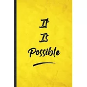 It Is Possible: Funny Blank Lined Positive Motivation Notebook/ Journal, Graduation Appreciation Gratitude Thank You Souvenir Gag Gift
