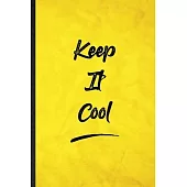 Keep It Cool: Funny Blank Lined Positive Motivation Notebook/ Journal, Graduation Appreciation Gratitude Thank You Souvenir Gag Gift