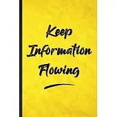 Keep Information Flowing: Funny Blank Lined Positive Motivation Notebook/ Journal, Graduation Appreciation Gratitude Thank You Souvenir Gag Gift