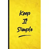 Keep It Simple: Funny Blank Lined Positive Motivation Notebook/ Journal, Graduation Appreciation Gratitude Thank You Souvenir Gag Gift