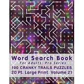 Word Search Book For Adults: Pro Series, 100 Cranky Trails Puzzles, 20 Pt. Large Print, Vol. 21