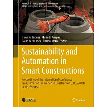 Sustainability and Automation in Smart Constructions: Proceedings of the International Conference on Automation Innovation in Construction (Ciac-2019)