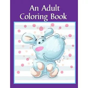 An Adult Coloring Book: Children Coloring and Activity Books for Kids Ages 2-4, 4-8, Boys, Girls, Fun Early Learning