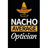 Nacho Average Optician: Funny Optician Notebook/Journal (6