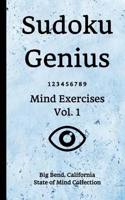 Sudoku Genius Mind Exercises Volume 1: Big Bend, California State of Mind Collection