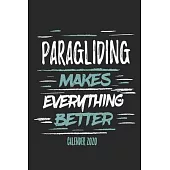 Paragliding Makes Everything Better Calender 2020: Funny Cool Paragliding Calender 2020 - Monthly & Weekly Planner - 6x9 - 128 Pages - Cute Gift For P