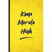 Keep Morale High: Funny Blank Lined Positive Motivation Notebook/ Journal, Graduation Appreciation Gratitude Thank You Souvenir Gag Gift