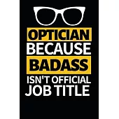 Optician Because Badass Isn’’t Official Job Title: Funny Optician Notebook/Journal (6
