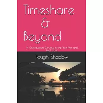 Timeshare and Beyond: A Controversial Scrutiny of the True Pros and Real Cons