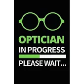 Optician In Progress Please Wait: Funny Optician Notebook/Journal (6