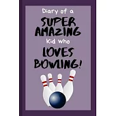 Diary of a Super Amazing Kid Who Loves Bowling!: Small Lined Journal / Notebook for Children at School