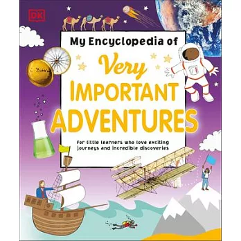My Encyclopedia of Very Important Adventures: For little learners who love exciting journeys and incredible discoveries (5-10 歲適讀，My Very Important Encyclopedias)