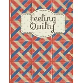 Feeling Quilty: Quilt Journal and Log With Story Board, Journal Pages, Quad Ruled Paper for Sketching Quilts