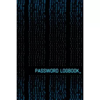 Password Logbook: Online Organizer To Protect Passwords, Logins And Usernames (Black And Cyan Cover, Glossy, Binary Code Motive, 110 Pag
