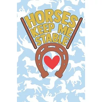Horses Keep Me Stable: Lined Journal Unique Design For The Horse Riding Fan In Your Life.