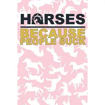 Horses Because People Suck: Lined Journal Unique Design For The Horse Riding Fan In Your Life.