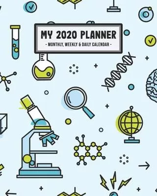 My 2020 Planner Weekly & Monthly: Science 2020 Daily, Weekly & Monthly Calendar Planner - January to December - 110 Pages (8x10)