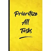 Prioritize All Tasks: Funny Blank Lined Positive Motivation Notebook/ Journal, Graduation Appreciation Gratitude Thank You Souvenir Gag Gift