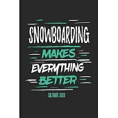 Snowboarding Makes Everything Better Calender 2020: Funny Cool Snowboarding Calender 2020 - Monthly & Weekly Planner - 6x9 - 128 Pages - Cute Gift For