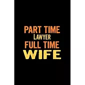 Part time lawyer full time wife: Future lawyer Notebook journal Diary Cute funny humorous blank lined notebook Gift for Law student school college rul
