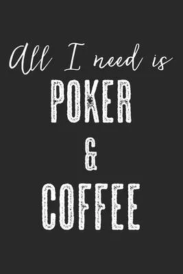 All I Need Is Poker & Coffee: Notebook A5 Size, 6x9 inches, 120 lined Pages, Poker Face Casino Cards Card Game Coffee Caffeine