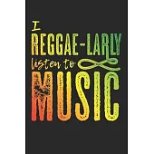 I Reggae-Larly Listen To Music: Notebook A5 Size, 6x9 inches, 120 lined Pages, Reggae Rasta Rastafari Jamaica Jamaican Music Funny Quote