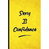 Sexy Is Confidence: Funny Blank Lined Positive Motivation Notebook/ Journal, Graduation Appreciation Gratitude Thank You Souvenir Gag Gift