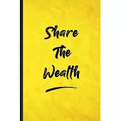 Share The Wealth: Funny Blank Lined Positive Motivation Notebook/ Journal, Graduation Appreciation Gratitude Thank You Souvenir Gag Gift