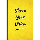 Share Your Vision: Funny Blank Lined Positive Motivation Notebook/ Journal, Graduation Appreciation Gratitude Thank You Souvenir Gag Gift
