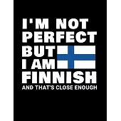 I’’m Not Perfect But I Am Finnish And That’’s Close Enough: Funny Finnish Notebook Heritage Gifts 100 Page Notebook 8.5x11 Finland Gifts