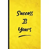 Success Is Yours: Funny Blank Lined Positive Motivation Notebook/ Journal, Graduation Appreciation Gratitude Thank You Souvenir Gag Gift
