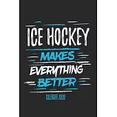 Ice Hockey Makes Everything Better Calender 2020: Funny Cool Ice Hockey Calender 2020 - Monthly & Weekly Planner - 6x9 - 128 Pages - Cute Gift For Ice