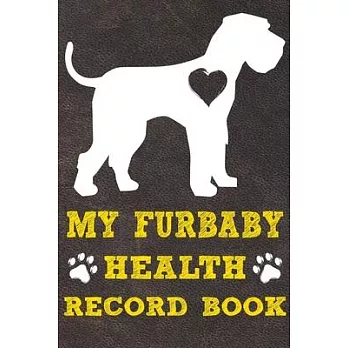 My Furbaby Health Record Book: Giant Schnauzer Dog Puppy Pet Wellness Record Journal And Organizer For Furbaby Giant Schnauzer Owners
