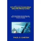 List of Passive Income Ideas with Little Money to Start: 100+ Smart Passive Income Ideas and How to Get Started with Each. Quit Your 9-5 Job in 6 Mont