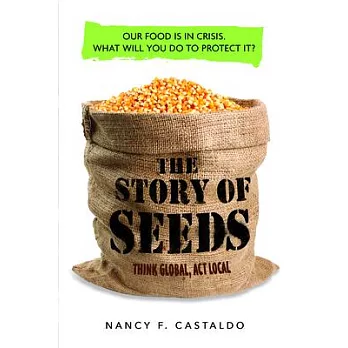 The story of seeds : our food is in crisis : what will you do to protect it?