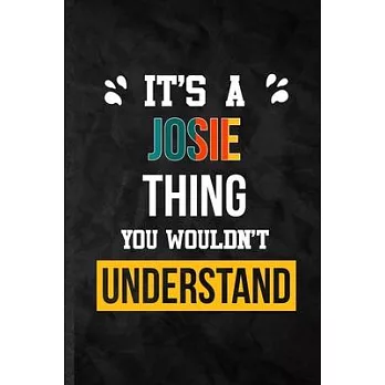 It’’s a Josie Thing You Wouldn’’t Understand: Practical Personalized Josie Lined Notebook/ Blank Journal For Favorite First Name, Inspirational Saying U