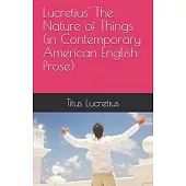 Lucretius’’ The Nature of Things (in Contemporary American English Prose)